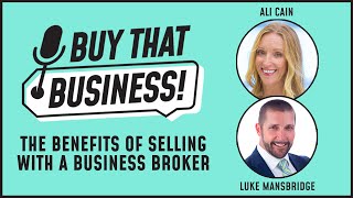 The Benefits Of Selling With A Business Broker - Buy That Business Ep. 13