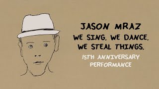 Jason Mraz - We Sing. We Dance. We Steal Things. 15Th Anniversary Performance