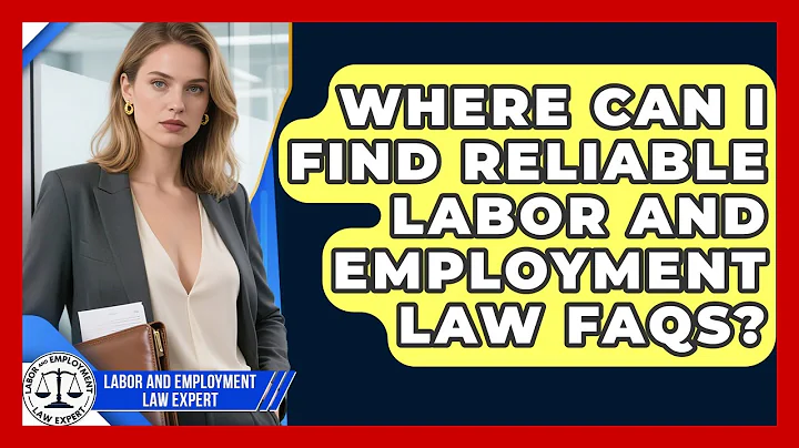 Where Can I Find Reliable Labor and Employment Law FAQs? | Labor and Employment Law Expert News