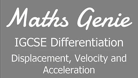IGCSE Differentiation 4 - Displacement, Velocity and Acceleration