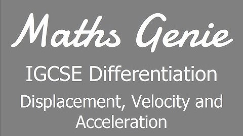 IGCSE Differentiation 4 - Displacement, Velocity and Acceleration