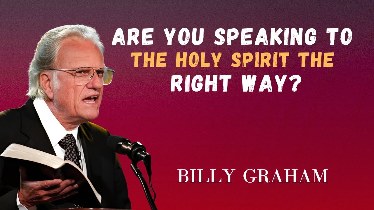 The Correct Way to Talk to the Holy Spirit – Billy Graham Powerful Message