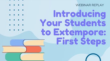 Introducing Your Students to Extempore: First Steps | An Extempore Webinar