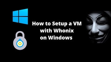How to setup a VM with Whonix on Windows - 2021