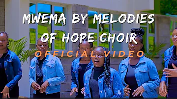 MWEMA BY MELODIES OF HOPE CHOIR || OFFICIAL VIDEO