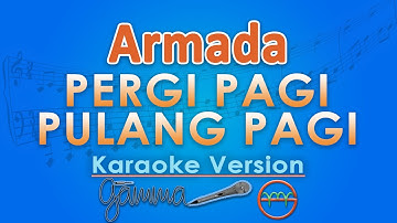 Armada - Pergi Pagi Pulang Pagi (Karaoke) by GMusic