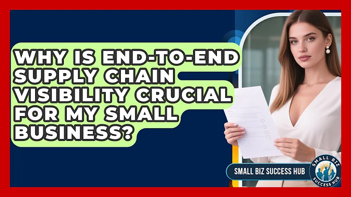 Why Is End-to-end Supply Chain Visibility Crucial For My Small Business? - Small Biz Success Hub