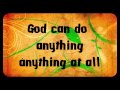 God can do anything song with lyrics