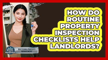 How Do Routine Property Inspection Checklists Help Landlords? - Mastering Property Management