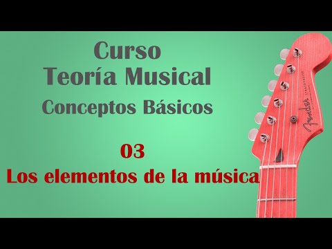 Curso de Teoría Musical - Conceptos básicos: 03 Los elementos de la musica