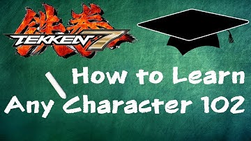 Tekken 7 || How to Learn ANY Character for Beginners 102