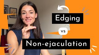 Intimate Questions Edging Vs Non Ejcultion?
