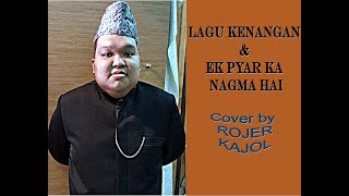 LAGU KENANGAN~EK PYAR KA NAGMA HAI cover by ROJER KAJOL.