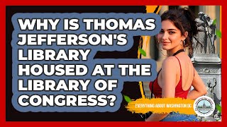 Why Is Thomas Jefferson's Library Housed At The Library Of Congress?
