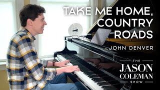 Take Me Home, Country Roads - John Denver Piano Cover from The Jason Coleman Show
