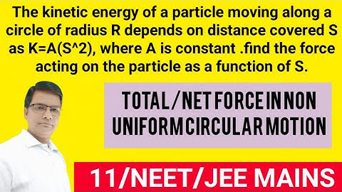 The kinetic energy of a particle moving along a circle of radius R depends on distance covered S as