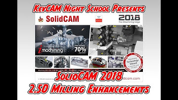KevCAM Night School - What s New in SolidCAM 2018 - 2.5D Milling Enhancements