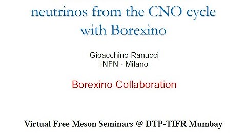 "First detection of solar neutrinos from the CNO cycle with Borexino" by Prof. Gioacchino Ranucci