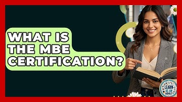What Is The MBE Certification? - Learn As An Adult