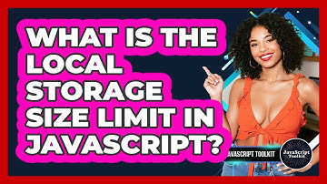 What Is The Local Storage Size Limit In JavaScript? - JavaScript Toolkit