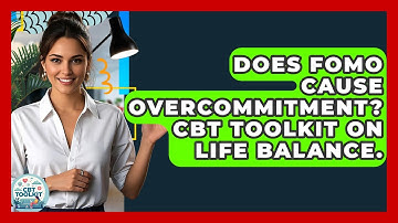 Does FOMO Cause Overcommitment? CBT Toolkit On Life Balance. - CBT Toolkit