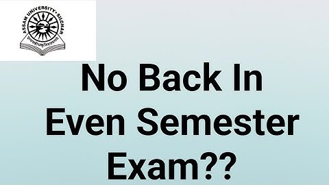 Assam University Silchar|| No Back in Even Semester Exam?? Fully Explained||