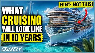 What Cruising Will Look Like in 10 Years