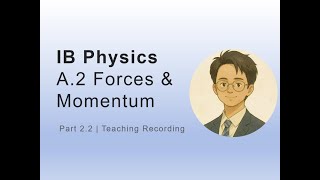IB Physics SL – A.2 Forces and Momentum (Part 2.2) | Teaching Recording
