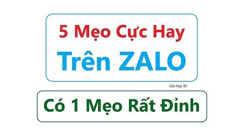 5 Mẹo Hay Nhất Trên ZALO - Có 1 Tính Năng Mới Rất Đỉnh = Xem Là Thích