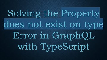 Solving the Property does not exist on type Error in GraphQL with TypeScript