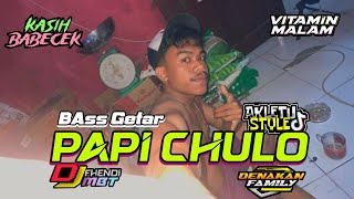 DJ_PAPI_CHULO_( FHENDI MBT x OENAKAN FAMILY ) BASS GETAR 2025🔥