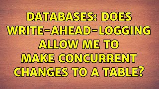 Databases: Does Write-Ahead-Logging allow me to make concurrent changes to a table