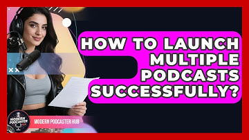 How To Launch Multiple Podcasts Successfully? - Modern Podcaster Hub