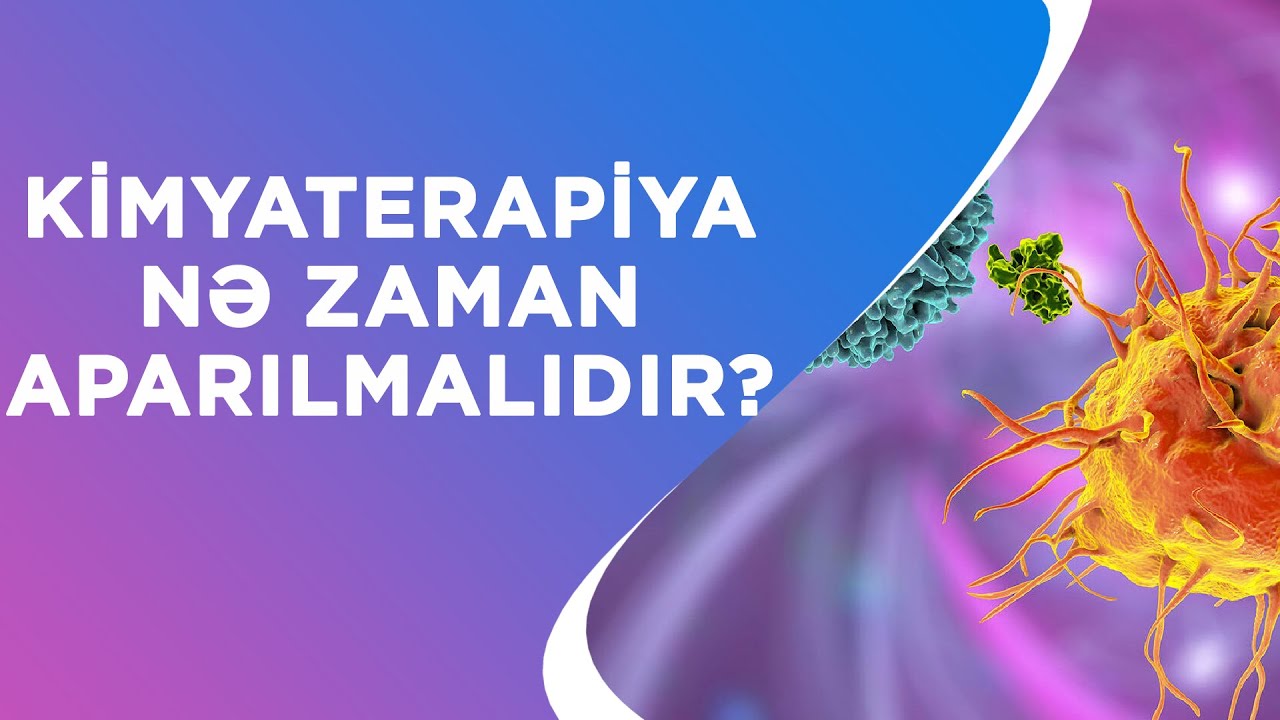 XOŞXASSƏLİ ŞİŞLƏR ZAMANI KİMYATERAPİYA APARILIRMI❓ÜMUMİYYƏTLƏ KİMYATERAPİYA NƏ ZAMAN APARILMALIDIR❓