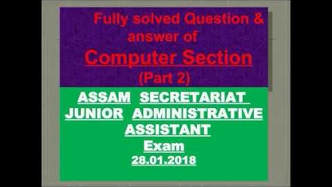 COMPUTER SECTION(PART 2),JUNIOR ADMINISTRATIVE ASSISTANT EXAM, ASSAM SECRETARIAT,28.01.2018