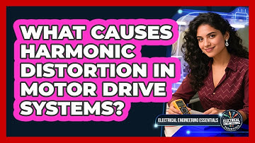 What Causes Harmonic Distortion In Motor Drive Systems? - Electrical Engineering Essentials