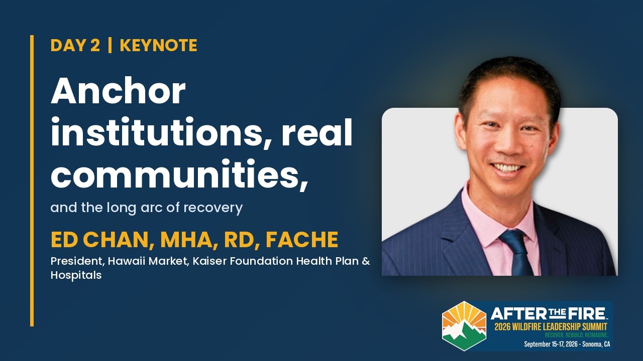 Anchor Institutions and Long-Term Recovery | Ed Chan, Kaiser | Wildfire Leadership Summit 2026