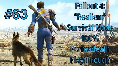 #63 - Fallout 4: "Realism" Survival Mode 100% Permadeath Playthrough -