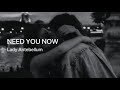 NEED YOU NOW LYRICS | slowed