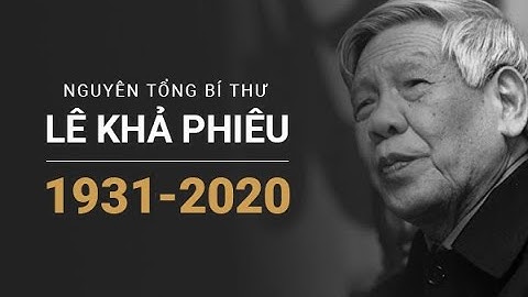 Cuộc Đời Sự Nghiệp Của Nguyên Tổng Bí Thư Lê Khả Phiêu