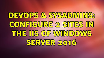 DevOps & SysAdmins: Configure 2 sites in the IIS of windows Server 2016