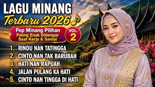 Lagu Minang Terbaru 2026 🎵 Pop Minang Paling Enak Didengar Saat Kerja, Santai & Perjalanan Vol.2