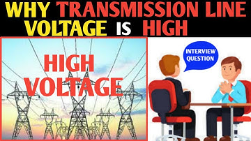 WHY TRANSMISSION LINE VOLTAGE IS VERY HIGH! POWER TRANSMITTED AT HIGH VOLTAGE
