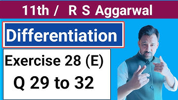 11th / Ex 28  (E) / Q 29 to 32 / R S Aggarwal / Differentiation