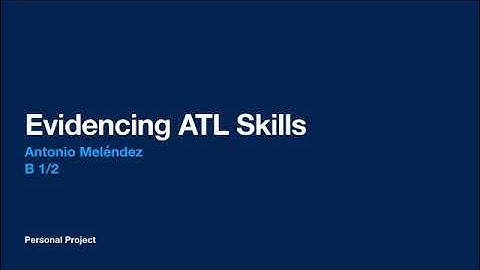 Evidencing ATL Skills | Personal Project | Antonio Meléndez