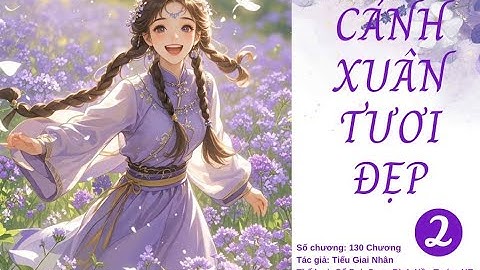 Chương 11- 20: Cảnh Xuân Tươi Đẹp - Tiếu Giai Nhân|Truyện Audio Ngôn Tình, Cổ Đại, Ngọt Sủng, HE
