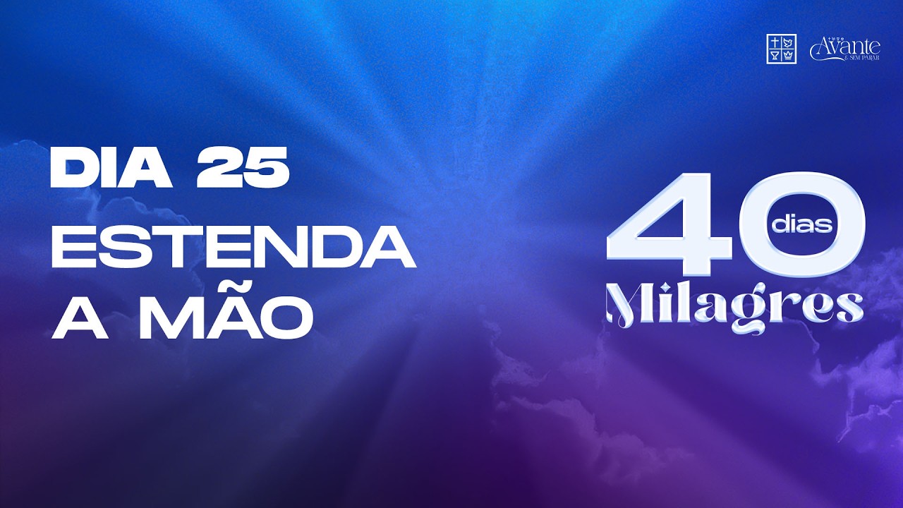Dia 25 - Estenda a mão | 40 Dias de Milagres
