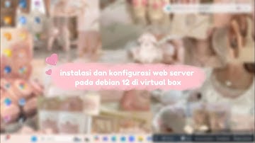 INSTALASI DAN KONFIGURASI WEB SERVER PADA DEBIAN 12 DI VIRTUALBOX🎀