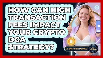 How Can High Transaction Fees Impact Your Crypto DCA Strategy? - All About Crypto Exchanges