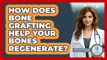 How Does Bone Grafting Help Your Bones Regenerate? - Orthopedic Support Network